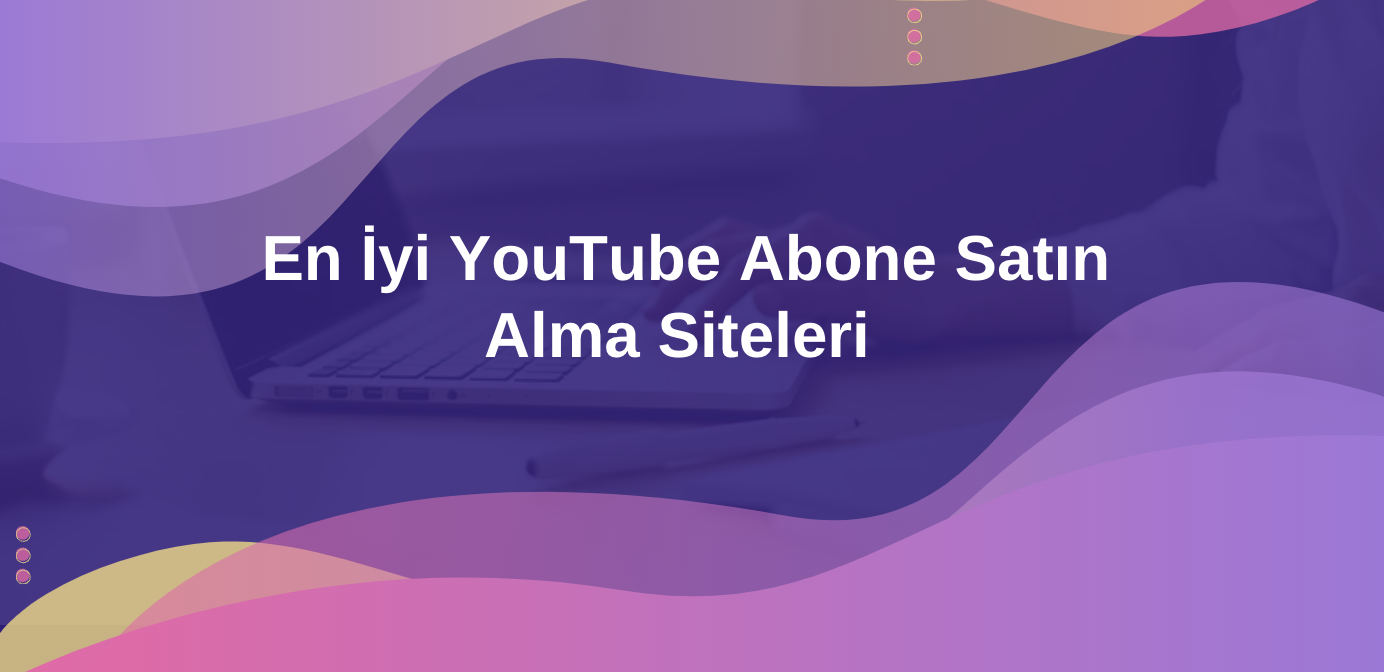 En İyi YouTube Abone Satın Alma Siteleri