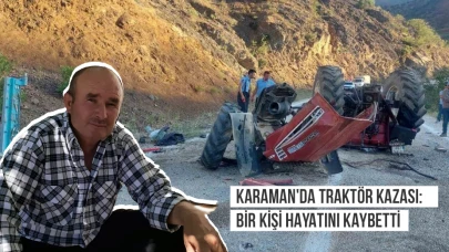 Karaman'da Traktör Kazası: Bir Kişi Hayatını Kaybetti