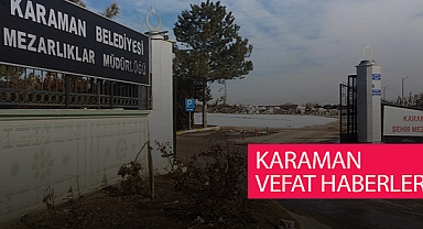 Karaman 7 Temmuz 2023 Vefat Edenler
