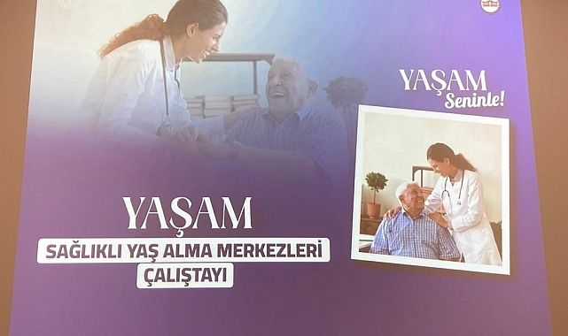 Ankara'da "Sağlıklı Yaş Alma Merkezleri" çalıştayı gerçekleşti