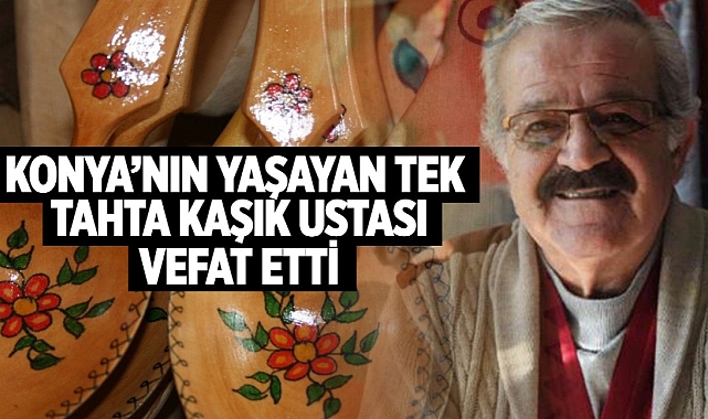GüncelKonya'nın tek tahta kaşık ustası Mustafa Sami Onay vefat etti