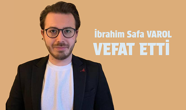27 Yaşındaki İbrahim Safa VAROL Vefat Etti