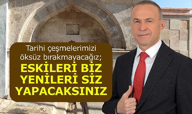 Tarihi çeşmelerimizi öksüz bırakmayacağız; 