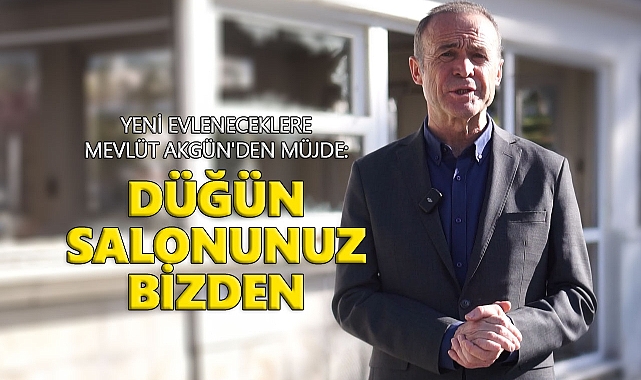 YENİ EVLENECEKLERE MEVLÜT AKGÜN'DEN MÜJDE: DÜĞÜN SALONUNUZ BİZDEN