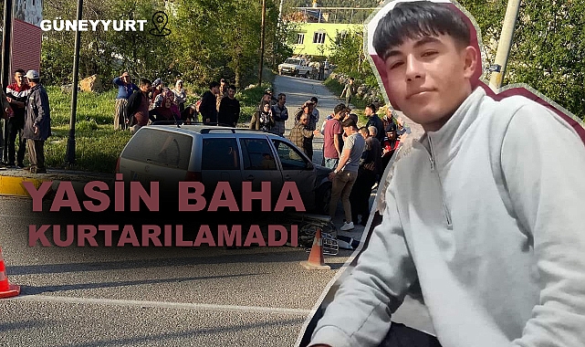 18 yaşındaki Yasin Baha yaşam savaşını kaybetti