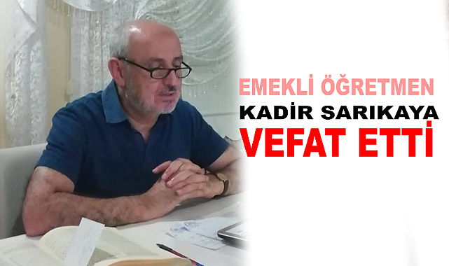 Emekli Öğretmen Kadir SARIKAYA Vefat Etti