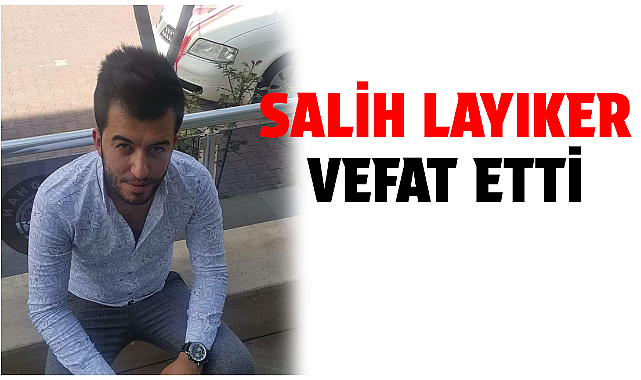 Salih Layıker Vefat Etti