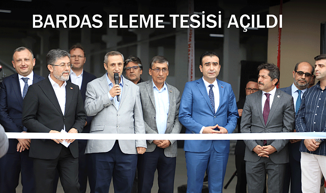 Bardas Eleme ve Paketleme Tesisi Bakan Yumaklı tarafından açıldı