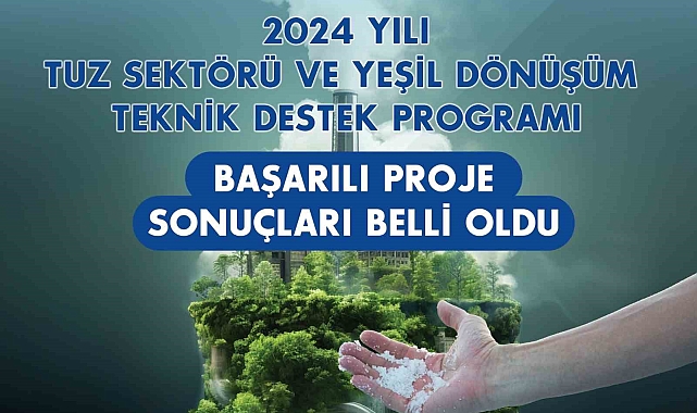 Tuz Sektörü ve Yeşil Dönüşüm Teknik Destek Programı'nın 5. dönem başarılı projeleri belli oldu