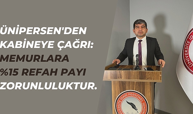 ÜNİPERSEN'den kabineye çağrı: "Memurlara yüzde 15 refah payı zorunluluktur"