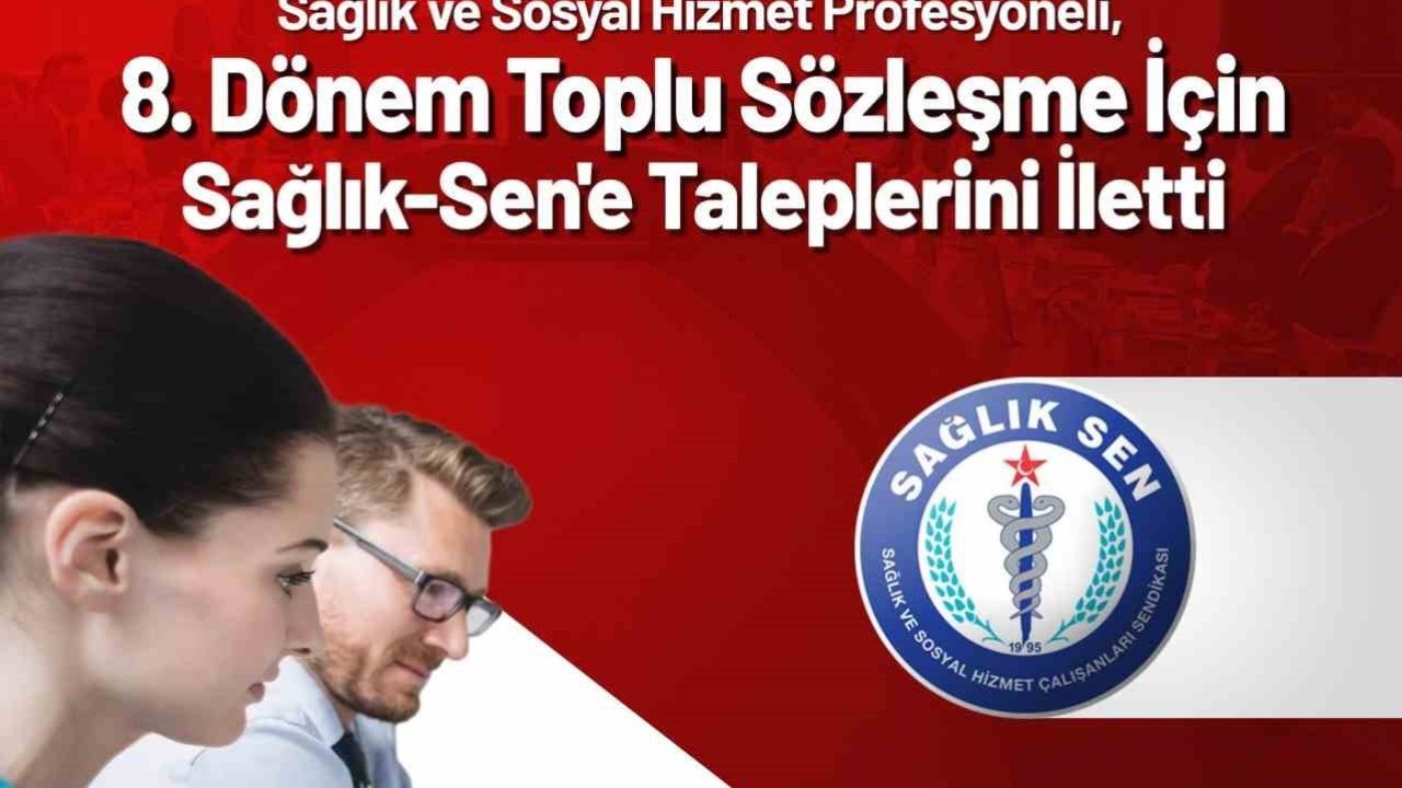 18 bin 45 sağlık ve sosyal hizmet profesyoneli toplu sözleşme için Sağlık-Sen’e taleplerini iletti