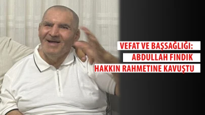 Vefat ve Başsağlığı: Abdullah Fındık Hakkın Rahmetine Kavuştu