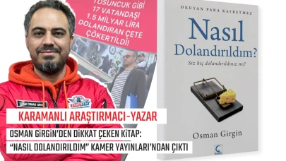 Karamanlı Araştırmacı-Yazar Osman Girgin’den Dikkat Çeken Kitap: “Nasıl Dolandırıldım” Kamer Yayınları’ndan Çıktı