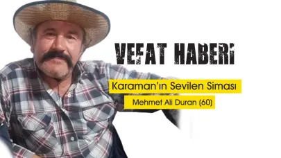 “Karamanlı Fenomen Dayı ” Mehmet Ali Duran Hayatını Kaybetti