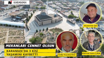 Karaman’da Üç Acı Kayıp: Mehmet Sami Çıtlak, Galip Küçüksünbül ve Muammer Şen Vefat Etti