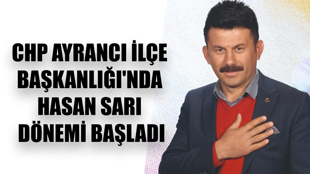 CHP Ayrancı İlçe Başkanlığı'nda Hasan Sarı Dönemi Başladı