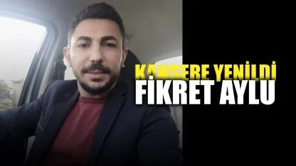 Fikret Aylu Kansere Yenildi