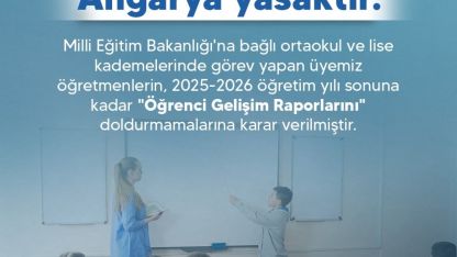 Türk Eğitim Sendikası: "Üyemiz öğretmenlerin, ‘Öğrenci Gelişim Raporlarını’ doldurmamalarına karar verilmiştir"