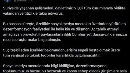 Bakan Tunç’tan Suriye’deki gelişmelere ilişkin paylaşım: "Provokatif paylaşımlarla ilgili Cumhuriyet Başsavcılıklarımızca resen soruşturmalar başlatılmıştır"