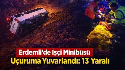 Erdemli’de İşçi Servisi Uçuruma Yuvarlandı: 13 Yaralı