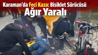 Karaman'da otomobille çarpışan bisikletli ağır yaralandı