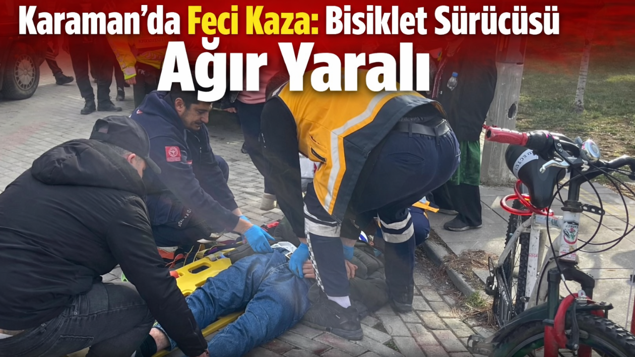 Karaman'da otomobille çarpışan bisikletli ağır yaralandı