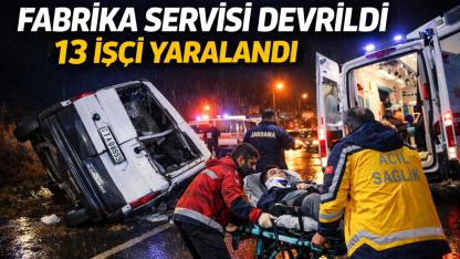 Fabrika Servisi Devrildi: 13 İşçi Yaralandı