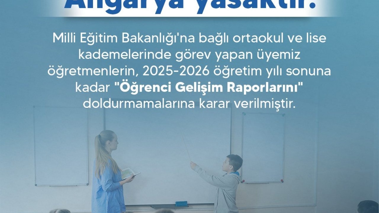Türk Eğitim Sendikası: "Üyemiz öğretmenlerin, ‘Öğrenci Gelişim Raporlarını’ doldurmamalarına karar verilmiştir"