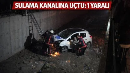 Otomobil Sulama Kanalına Uçtu: 1 Yaralı