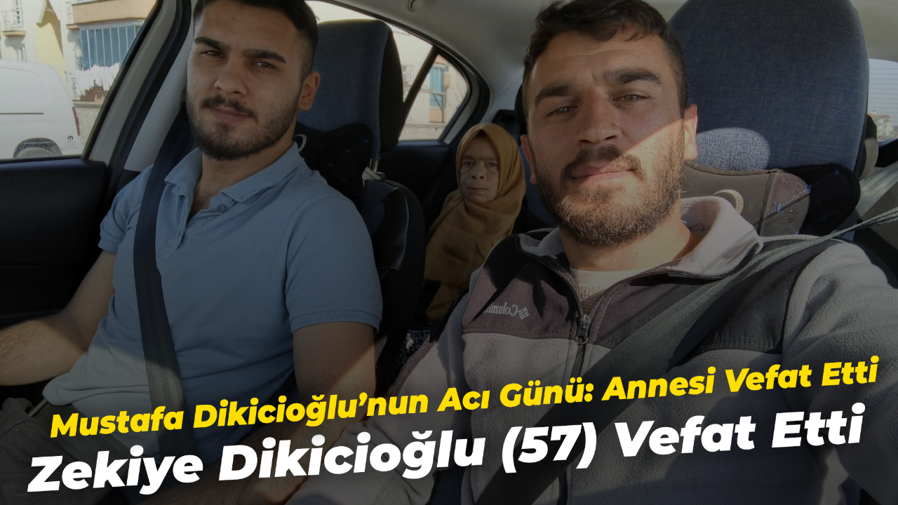 Mustafa Dikicioğlu’nun Acı Günü: Annesi Vefat Etti
