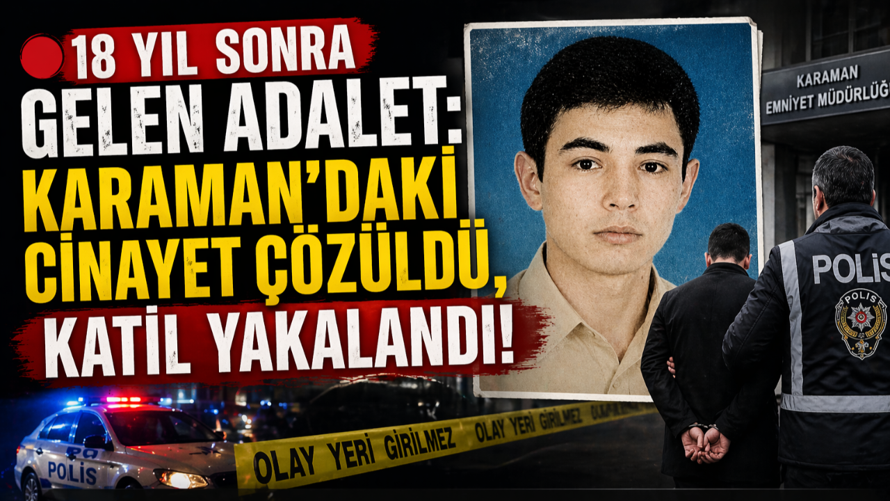 18 Yıl Sonra Gelen Adalet: Karaman’daki Cinayet Çözüldü, Katil Yakalandı!