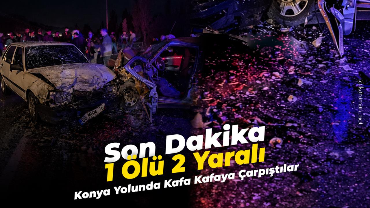 Sondakika : Konya Yolunda Kaza 1 Ölü 2 Yaralı